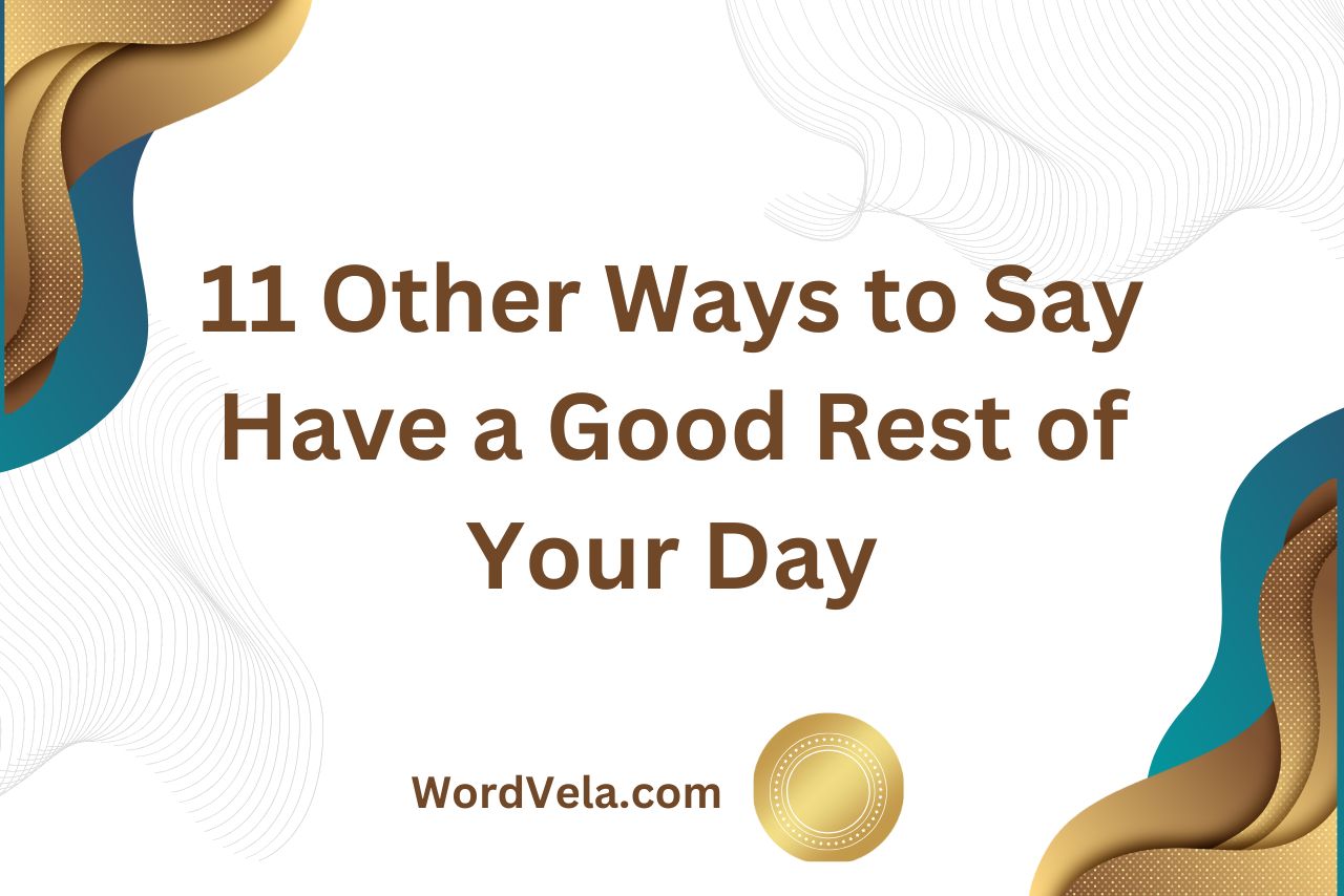 11 Other Ways to Say Have a Good Rest of Your Day