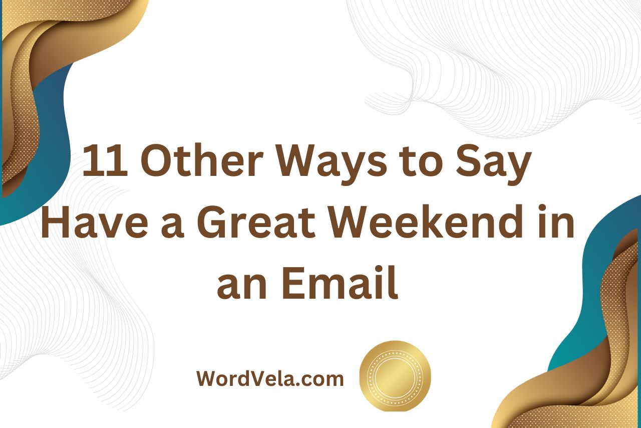 11 Other Ways to Say Have a Great Weekend in an Email