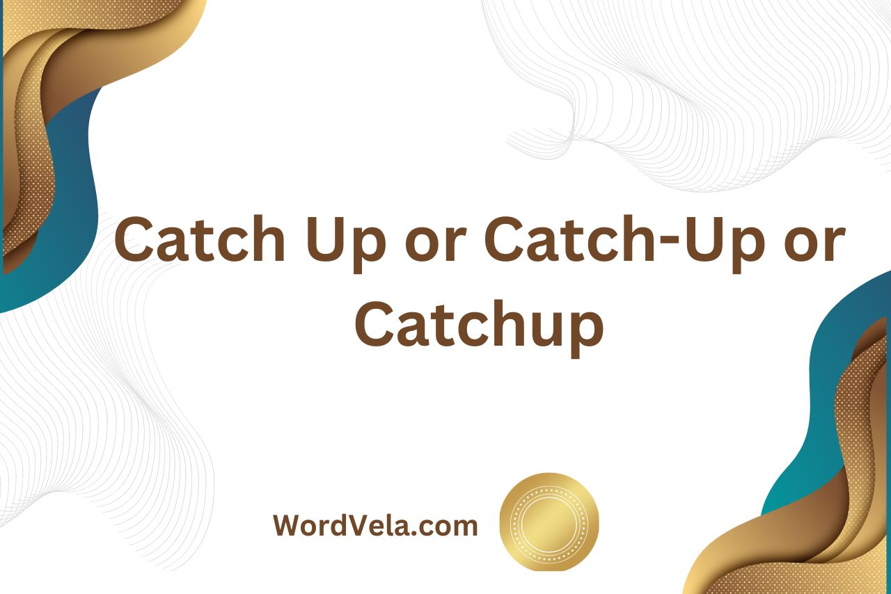 Catch Up or Catch-Up or Catchup