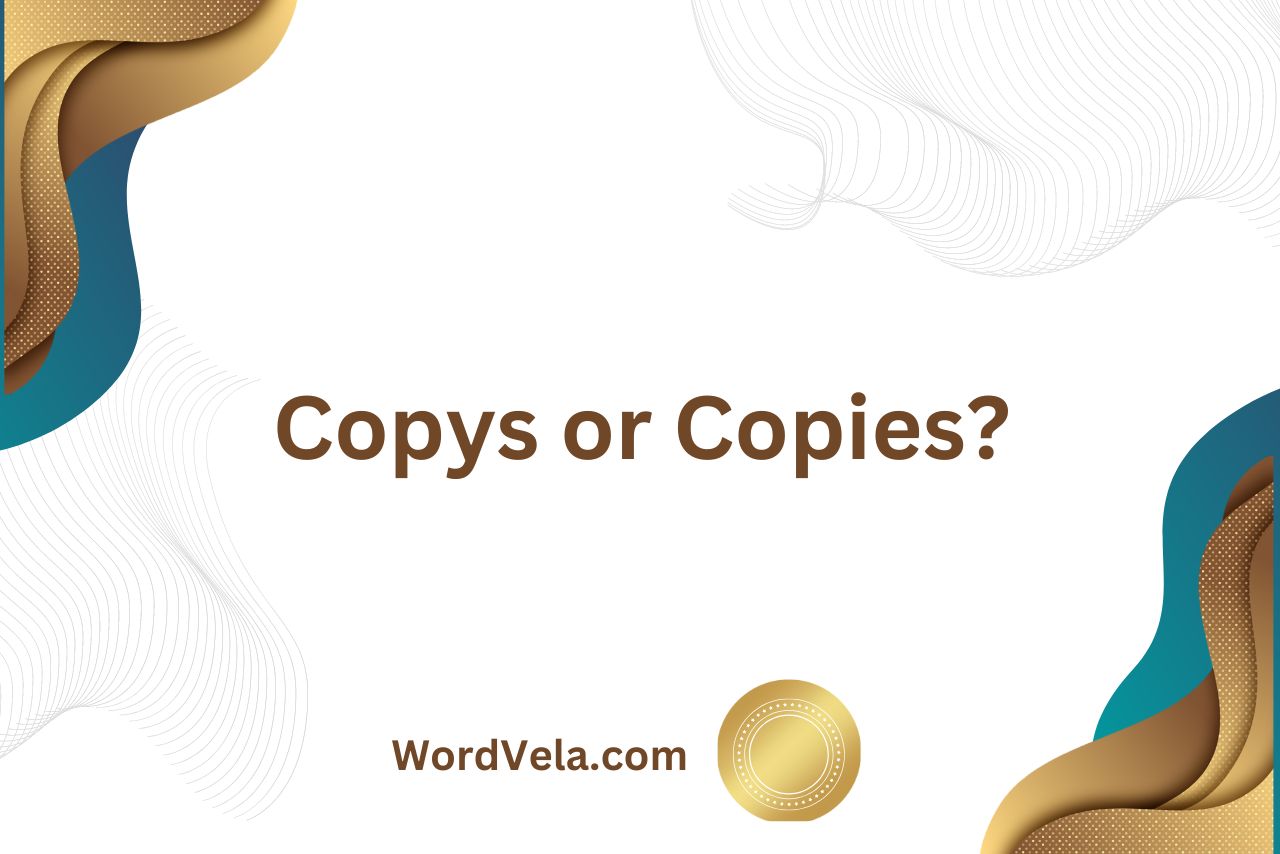 Copys or Copies? What is The Difference?