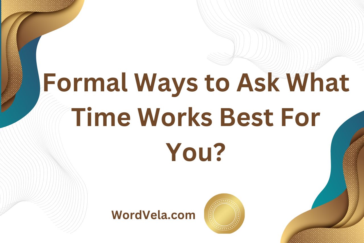 Formal Ways to Ask What Time Works Best For You?