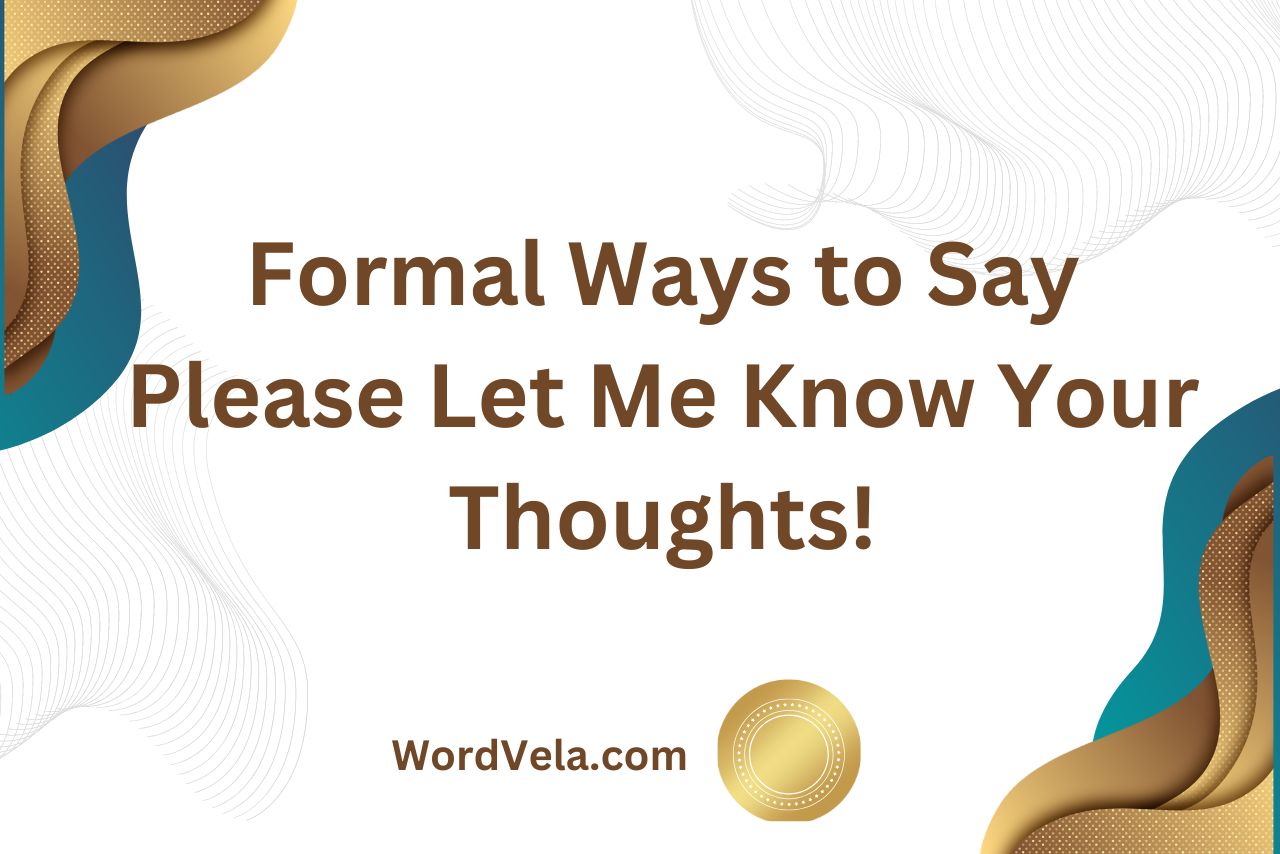 Formal Ways to Say Please Let Me Know Your Thoughts