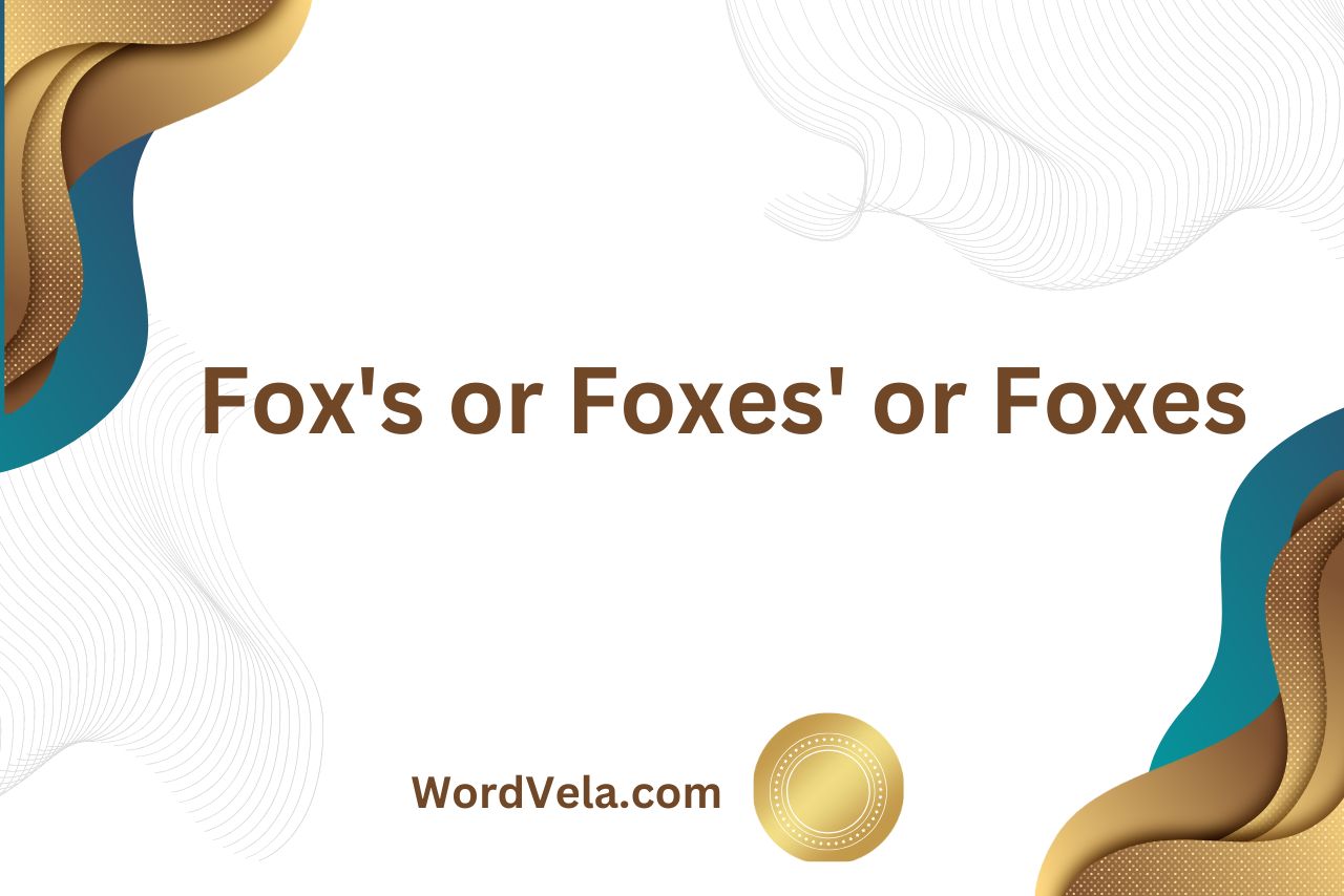 Fox's or Foxes' or Foxes