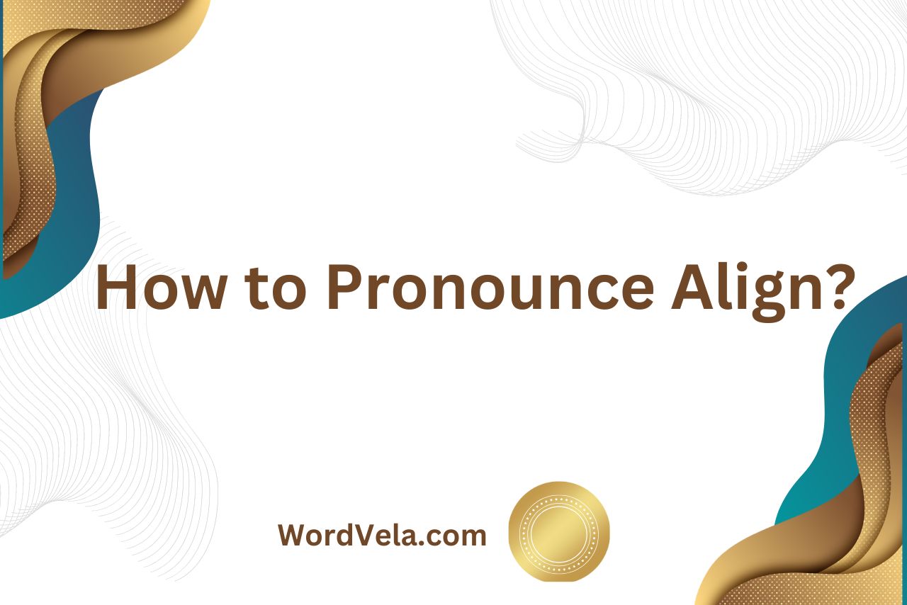 How to Pronounce Align