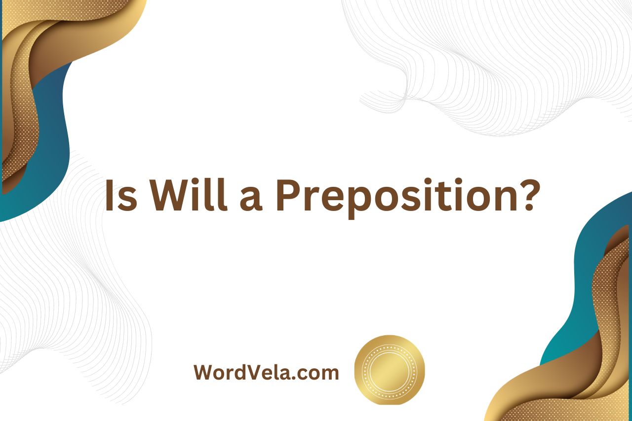 Is Will a Preposition? (The Role of “Will” in Grammar!)