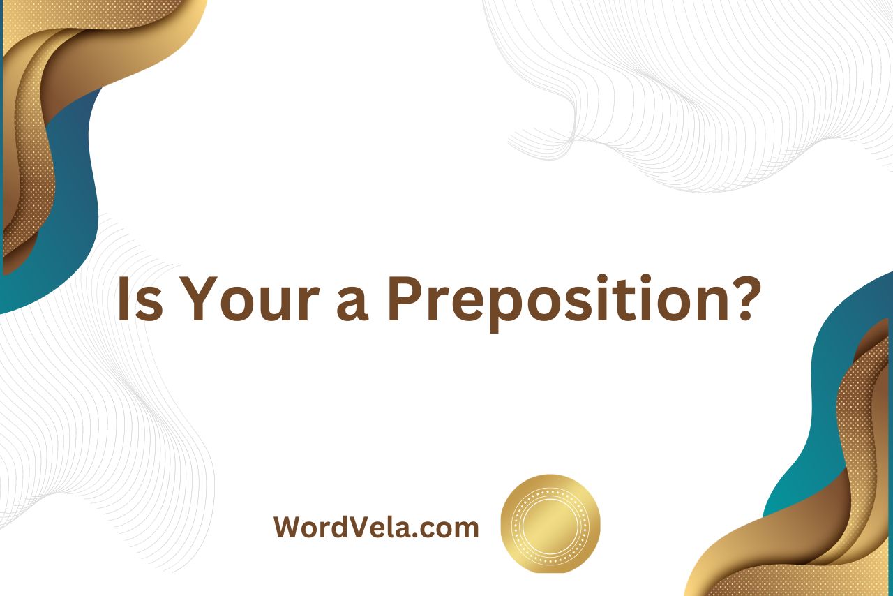 Is Your a Preposition? (Learn Grammar Here!)