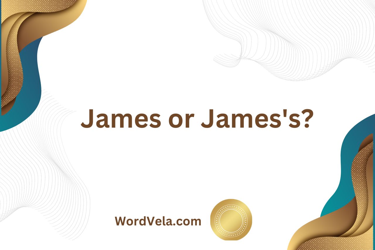 James or James’s? Which Is Correct?