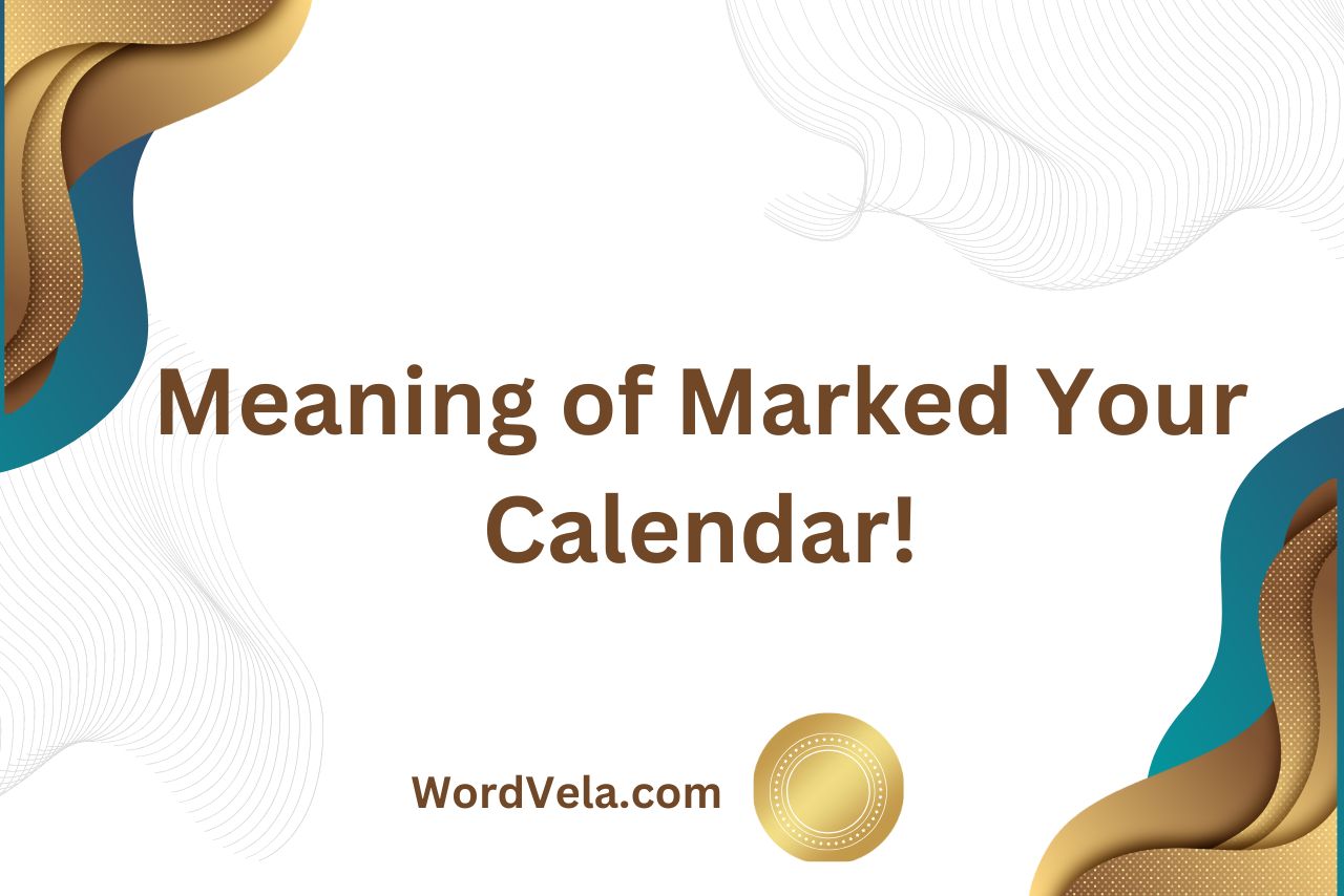 What is the Meaning of Marked Your Calendar? (Explained!)