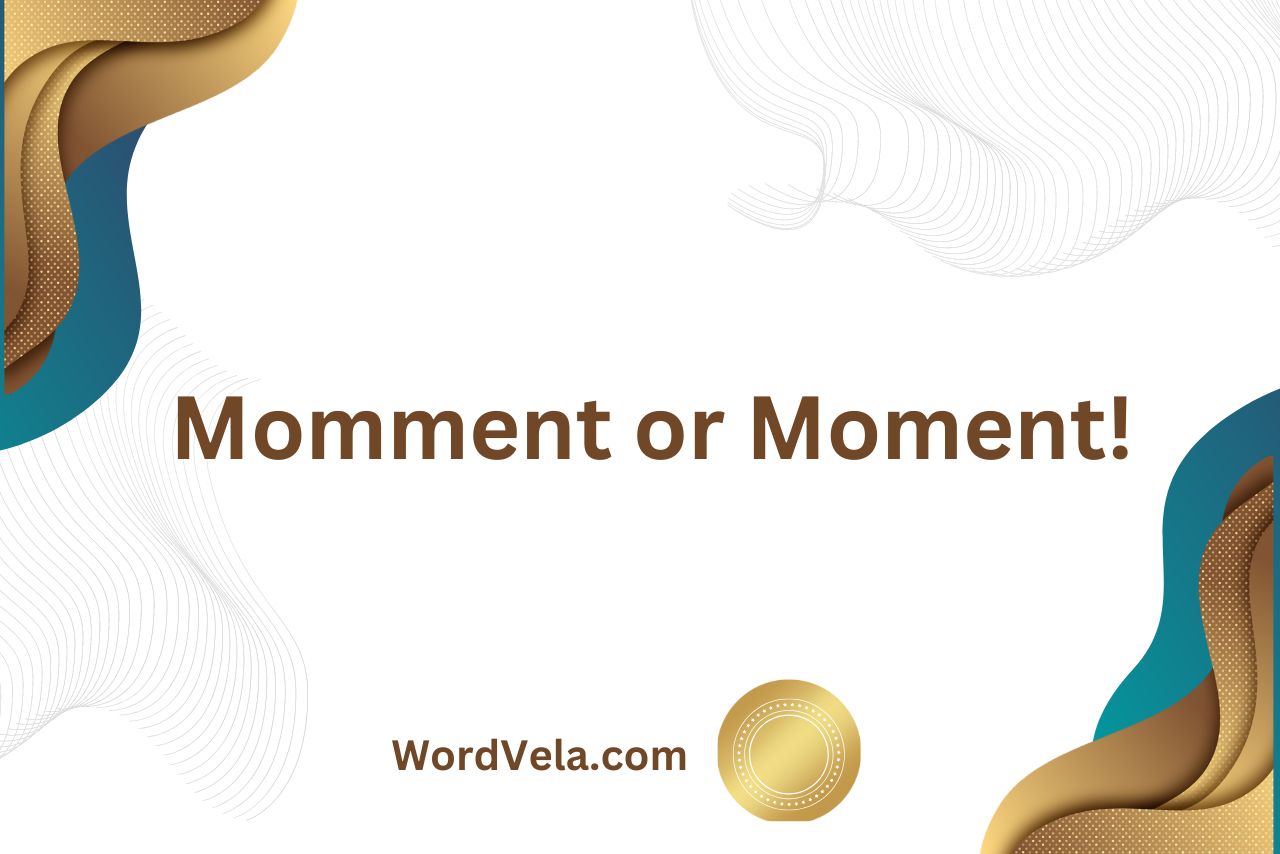 Momment or Moment! Which Spelling is Correct?