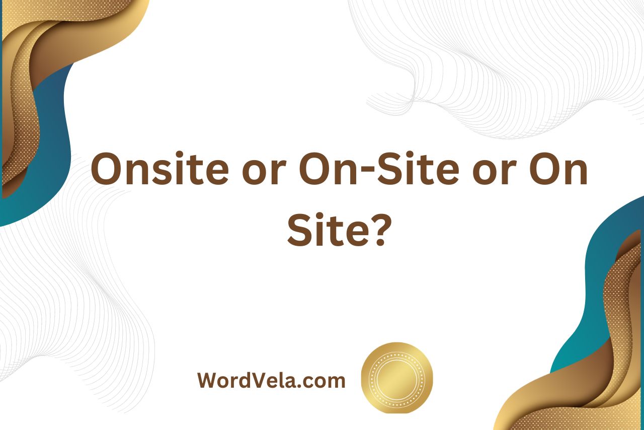 Onsite or On-Site or On Site