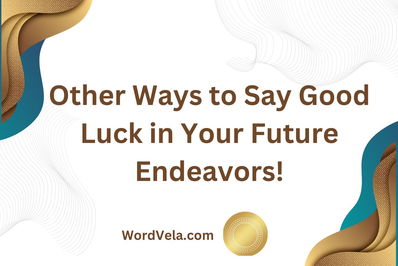 Other Ways to Say Good Luck in Your Future Endeavors