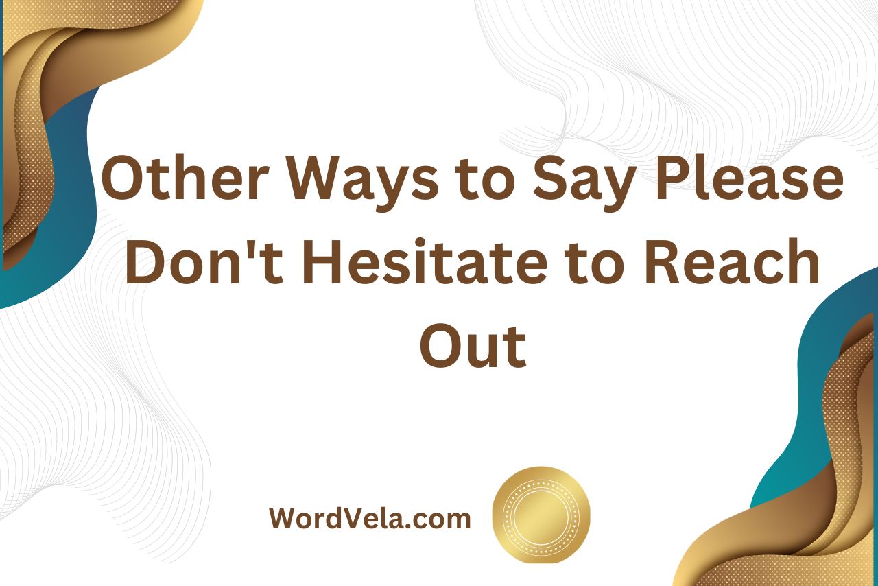 Other Ways to Say Please Don't Hesitate to Reach Out