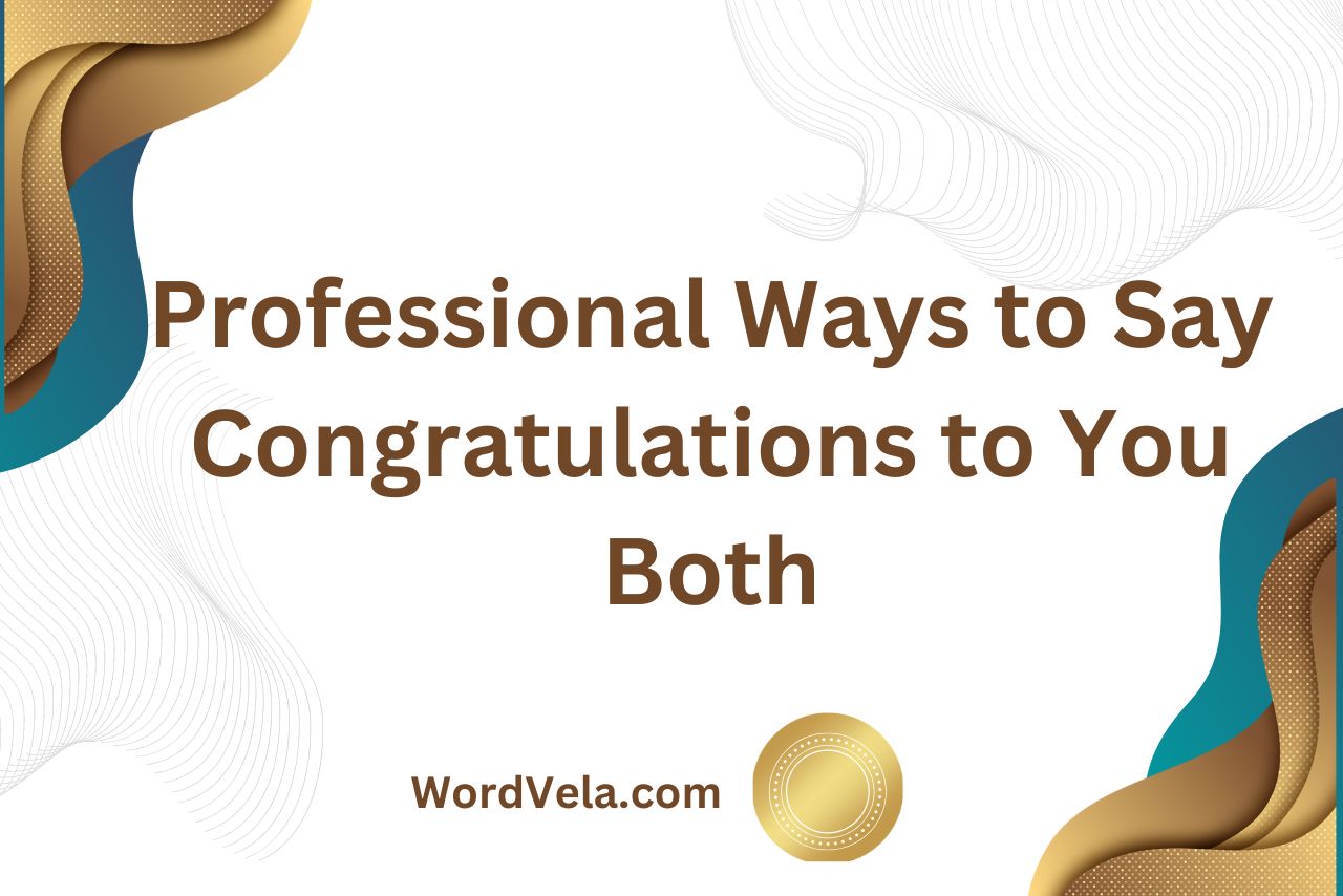 Professional Ways to Say Congratulations to You Both