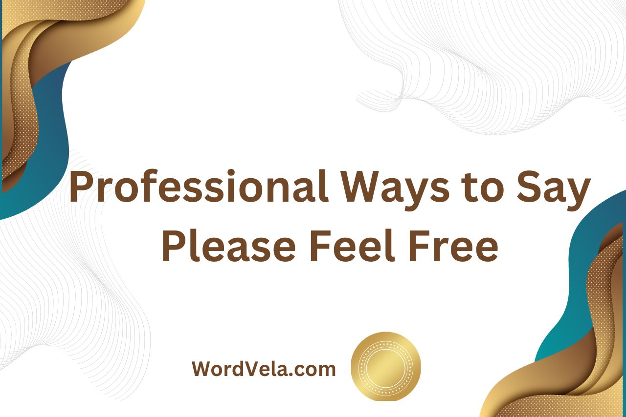 Professional Ways to Say Please Feel Free