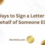 9 Proper Ways to Sign a Letter on Behalf of Someone Else!