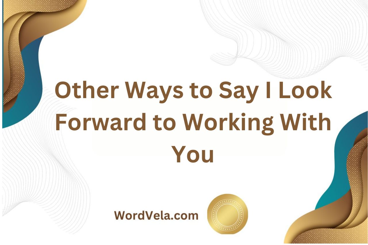 Other Ways to Say I Look Forward to Working With You