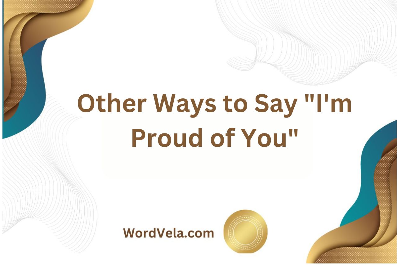 Other Ways to Say "I'm Proud of You"
