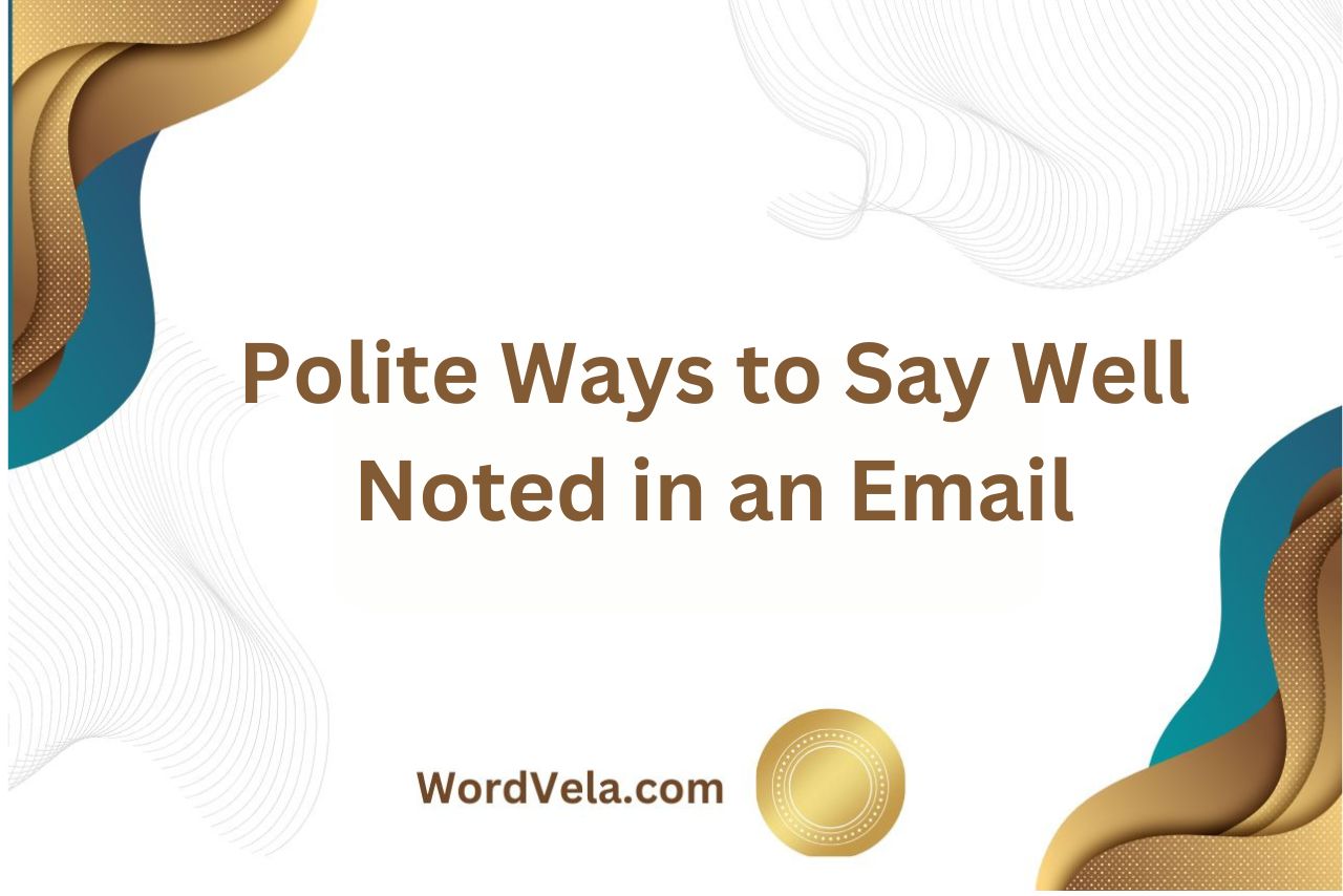Polite Ways to Say Well Noted in an Email