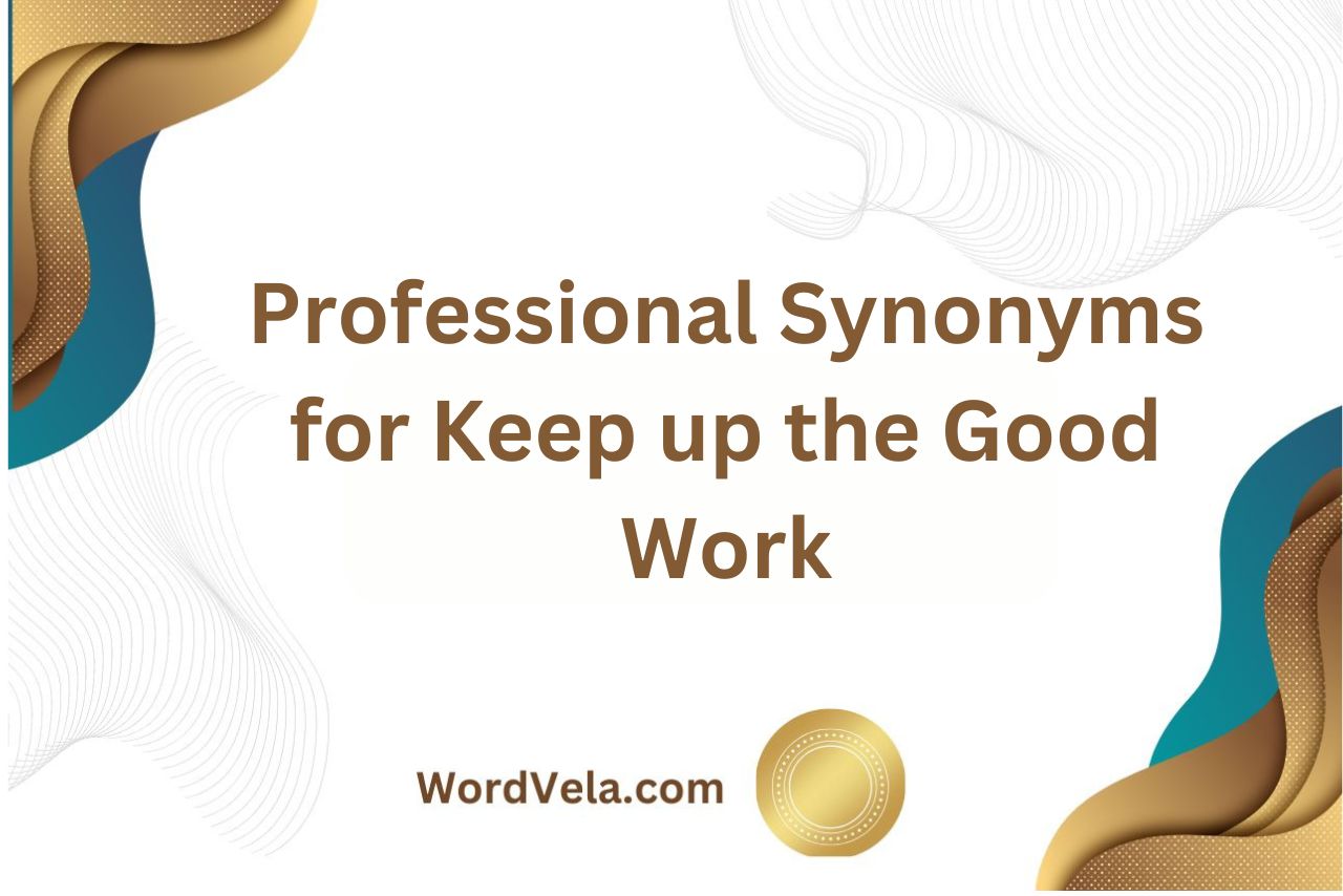 Professional Synonyms for Keep up the Good Work