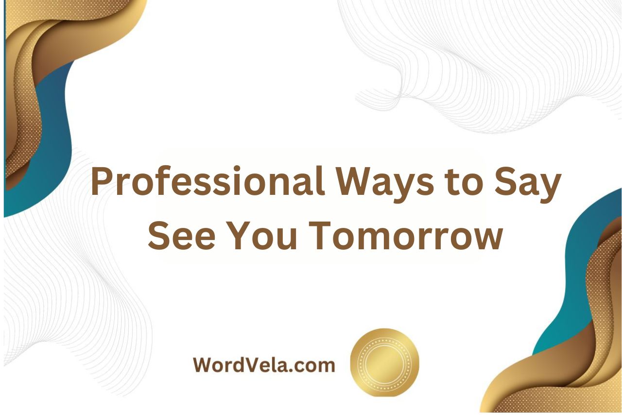 Professional Ways to Say See You Tomorrow