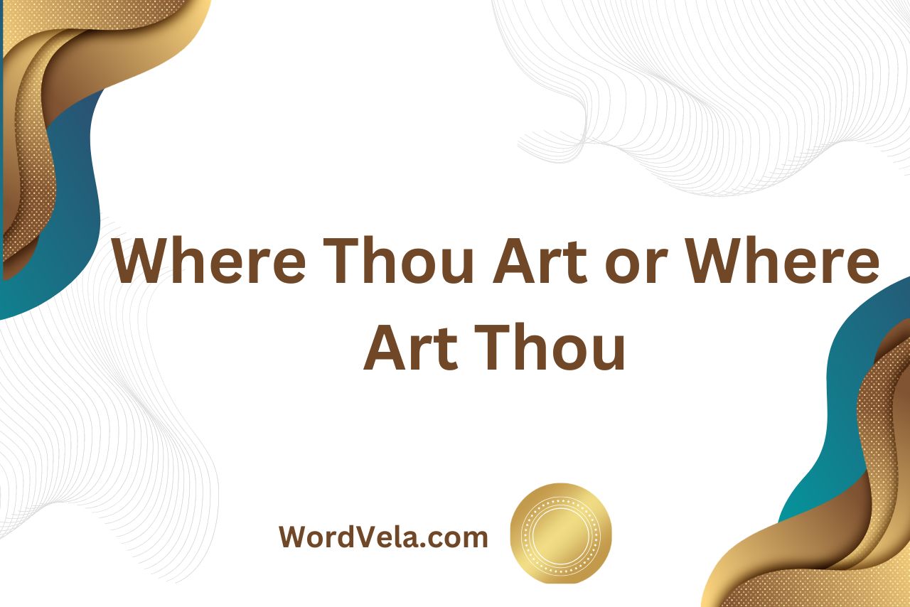 Where Thou Art or Where Art Thou