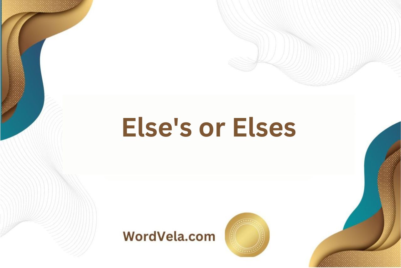 Else’s or Elses? Which One Should You Use?