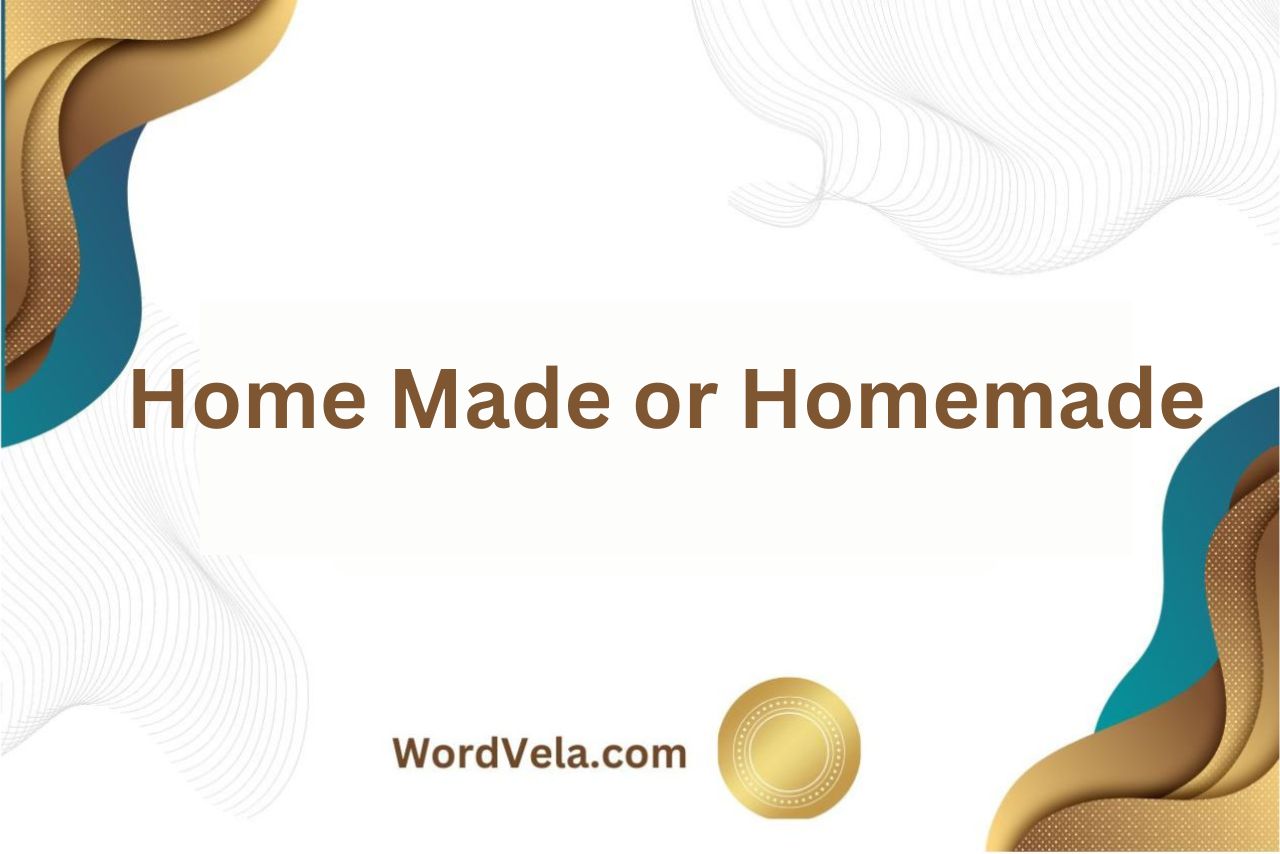Home Made or Homemade? Which Word is Correct?