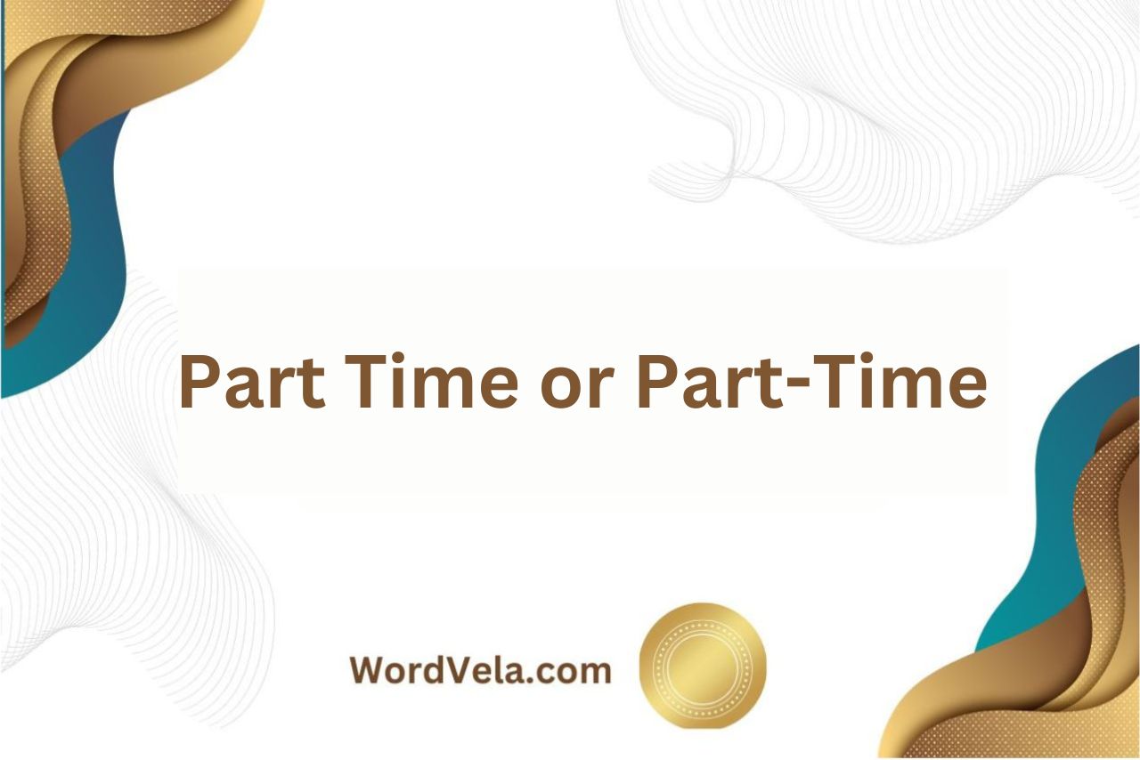 Part Time or Part-Time? Which Word is Correct?