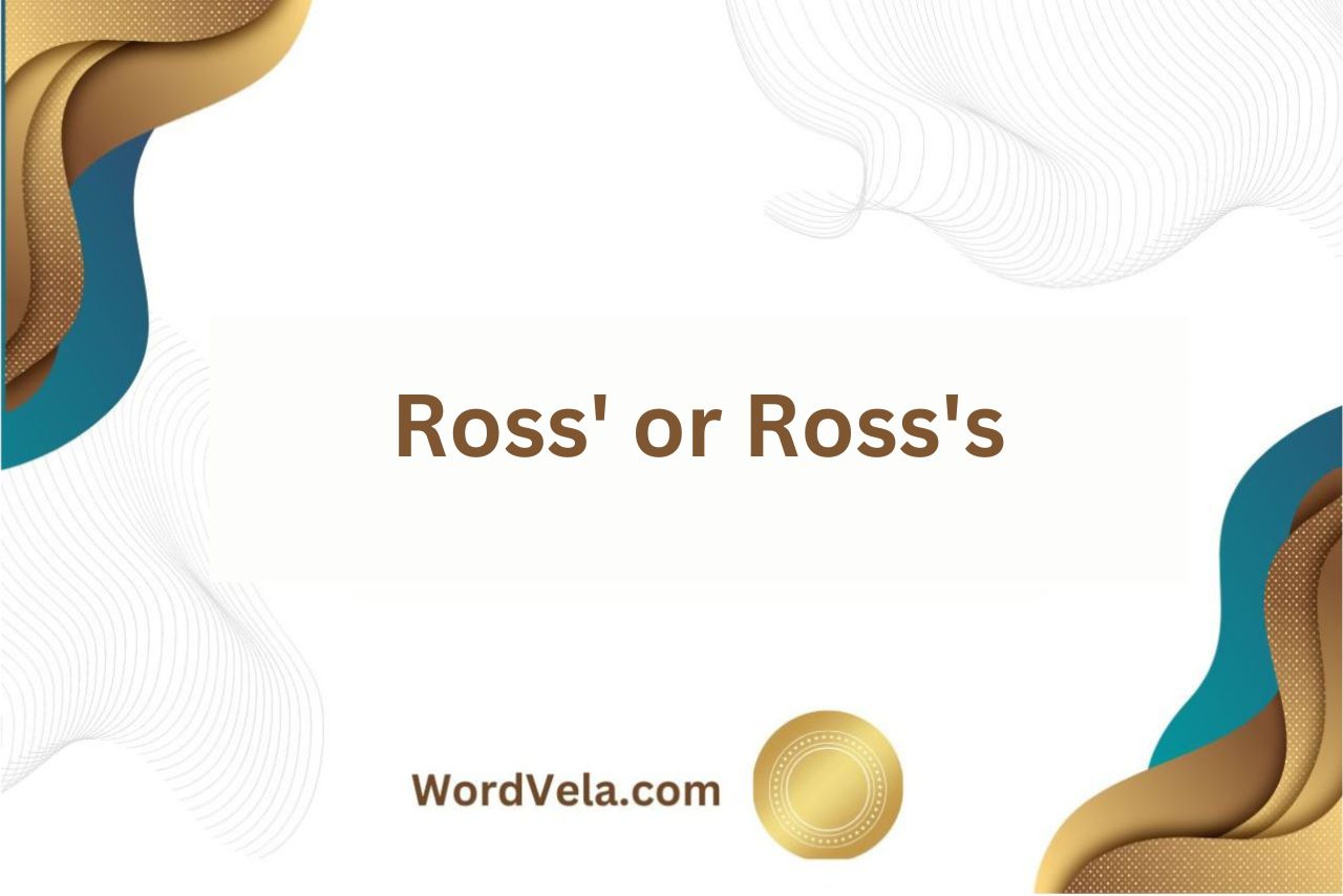 Ross’ or Ross’s? Which is the Correct Possessive Form?