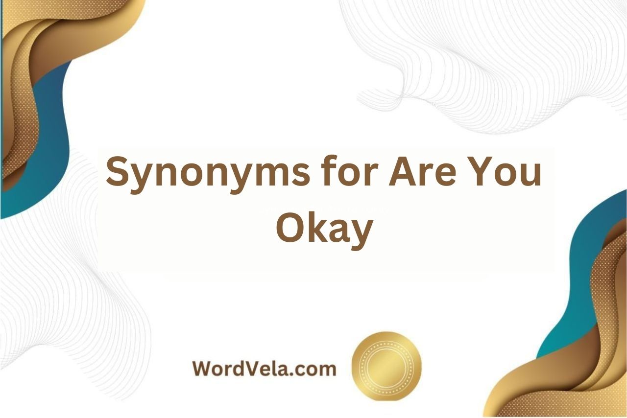 Synonyms for Are You Okay