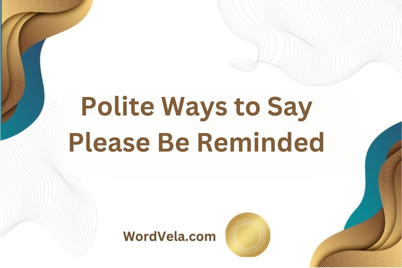 12 Polite Ways to Say Please Be Reminded!