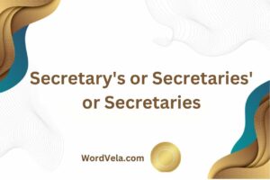 Secretary's or Secretaries' or Secretaries