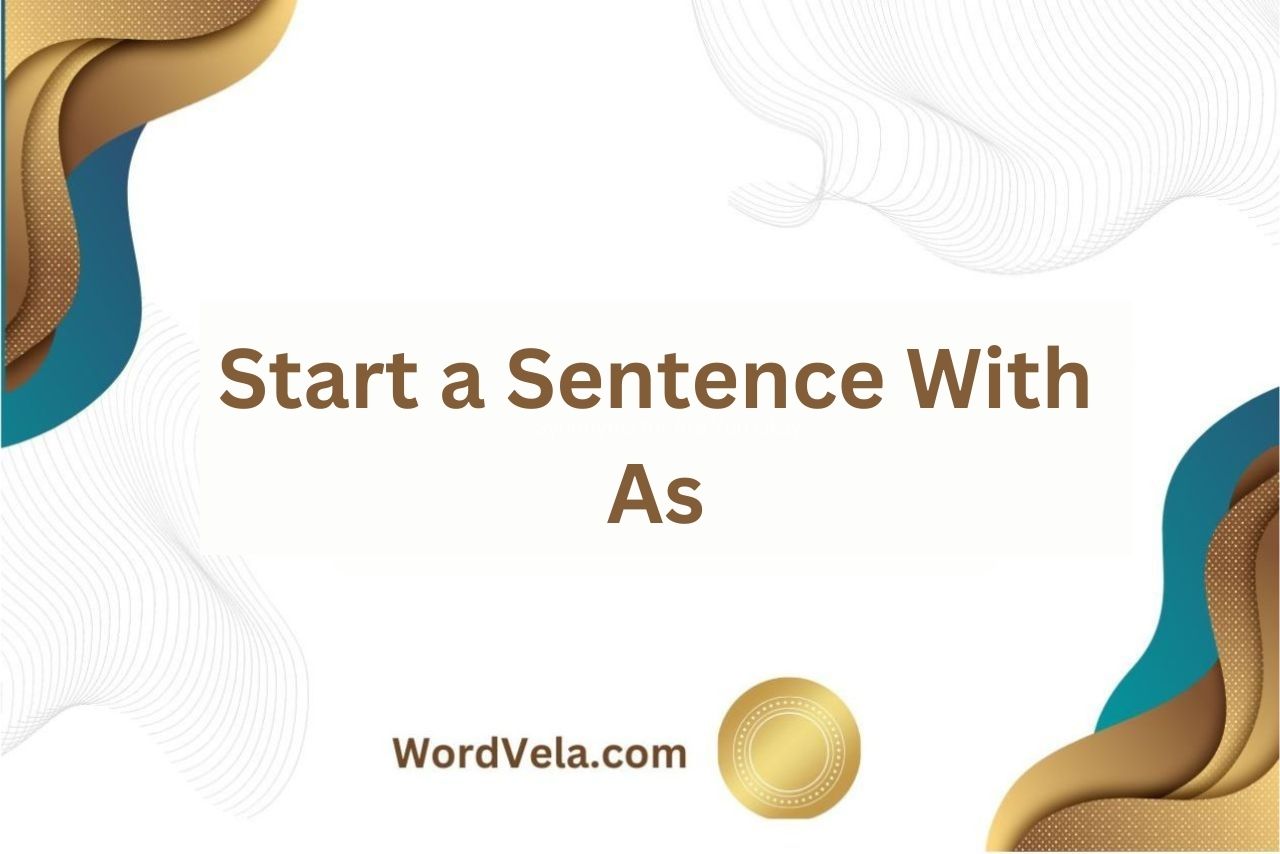 Start a Sentence With As