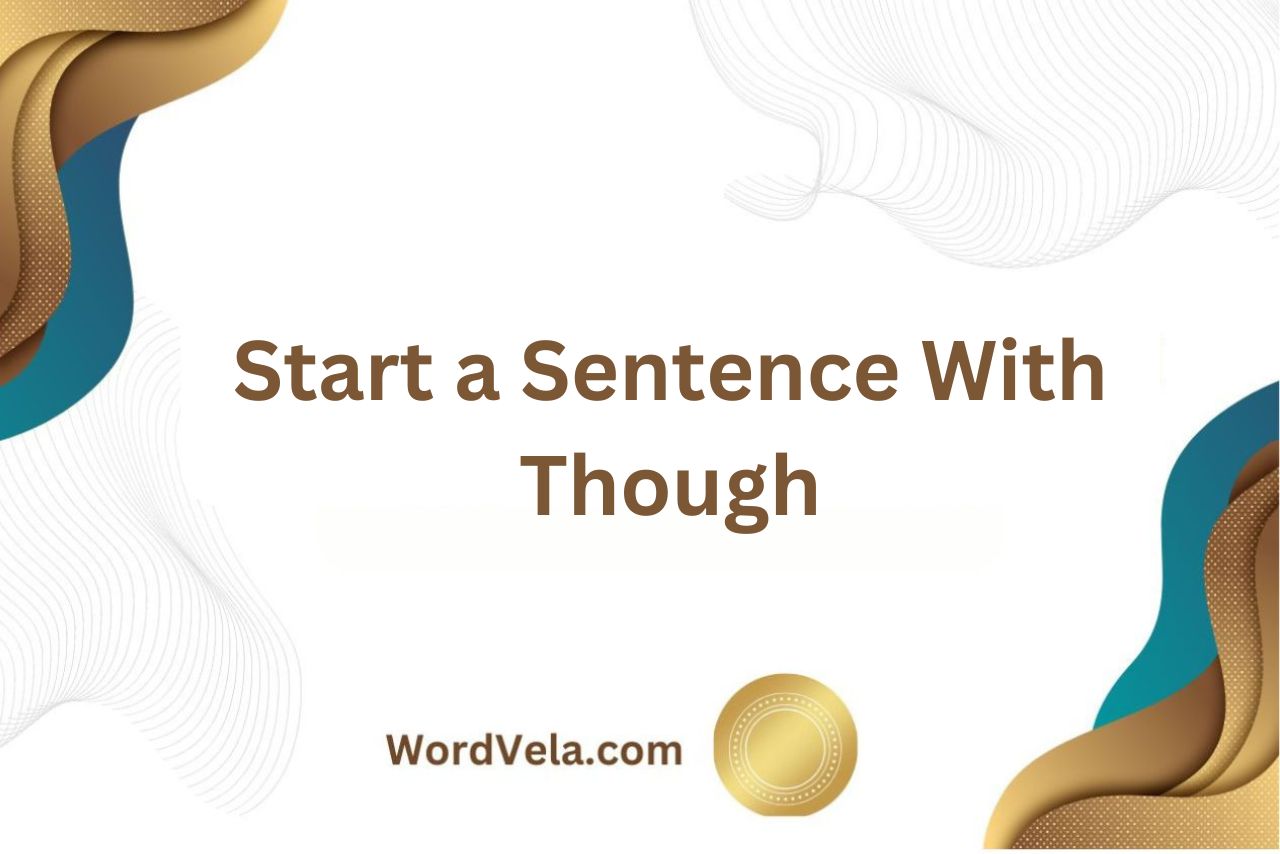 Can You Start a Sentence With Though! Here Defined:
